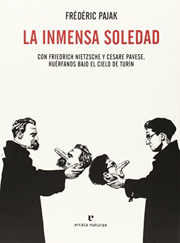 La Inmensa Soledad: CON FRIEDRICH NIETZSCHE Y CESARE PAVESE, HUÉRFANOS BAJO EL CIELO DE TURÍN (VA...