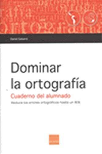 Stock image for Dominar la ortografa : cuaderno del alumnado : reduce los errores ortogrficos hasta un 80% for sale by Iridium_Books