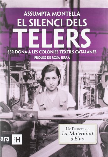 Imagen de archivo de EL SILENCI DELS TELERS. SER DONA A LES COLNIES TEXTILS CATALANES a la venta por KALAMO LIBROS, S.L.