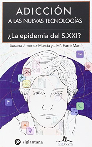 ADICCIÓN A LAS NUEVAS TECNOLOGÍAS: ¿LA EPIDEMIA DEL S. XXI? - Farré Martí, J.Mª; Jiménez-Murcia, Susana