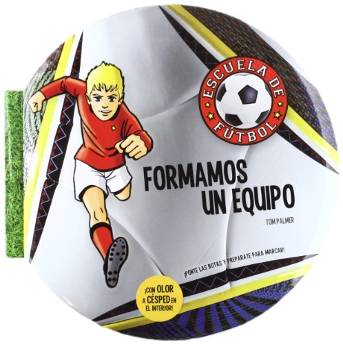 Imagen de archivo de Escuela de fútbol 1. Formamos un equipo : ¡ponte las botas y prepárate para marcar! a la venta por ThriftBooks-Dallas