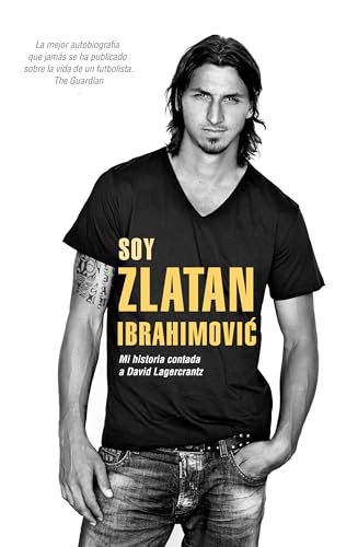 Imagen de archivo de Soy Zlatan Ibrahimovic: Mi historia contada a David Lagercrantz (Spanish Edition) a la venta por Books Unplugged