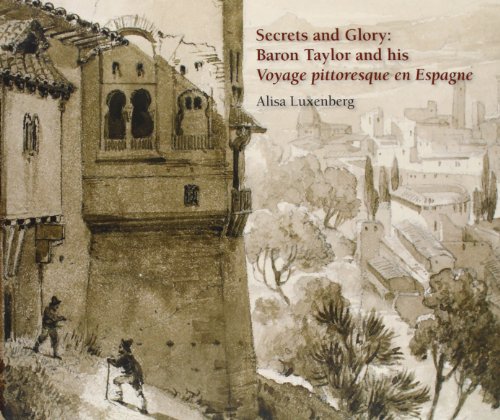 Imagen de archivo de SECRETS ANS GLORY: BARON TAYLOR AND HIS VOYAGE PITTORESQUE EN ESPAGNE a la venta por Librerias Prometeo y Proteo