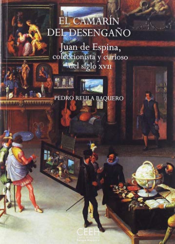 Imagen de archivo de EL CAMARN DEL DESENGAO. JUAN DE ESPINA, UN COLECCIONISTA Y CURIOSO DEL SIGLO XJUAN DE ESPINA, COLECCIONISTA Y CURIOSO DEL SIGLO XVII a la venta por KALAMO LIBROS, S.L.