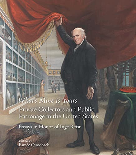 Stock image for WHAT'S MINE IS YOURS. PRIVATE COLLECTORS AND PUBLIC PATRONAGE IN THE UNITED STATES. ESSAYS IN HONOR. for sale by KALAMO LIBROS, S.L.