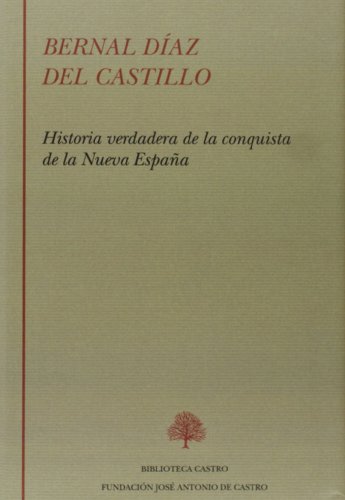 Bernal Díaz del Castillo. Historia verdadera de la conquista de la Nueva España