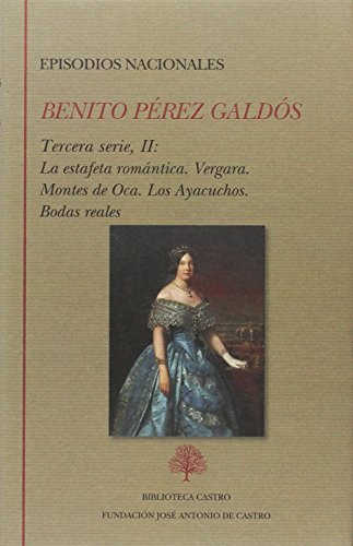 Beispielbild fr Episodios nacionales : Tercera serie II : La estafeta romntica ; Vergara ; Montes de Oca ; Los Ayacuchos ; Bodas reales (Biblioteca Castro, Band 244) zum Verkauf von medimops