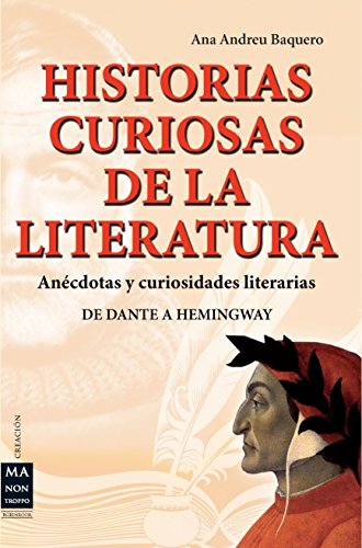 Stock image for HISTORIAS CURIOSAS DE LA LITERATURA ANCDOTAS Y CURIOSIDADES LITERARIAS (DE DANTE A HEMINGWAY) for sale by Zilis Select Books