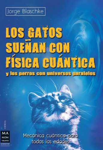 Beispielbild fr Los Gatos Suenan Con Fisica Cuantica: Y Los Perros Con Universos Paralelos (Mecanica Cuantica Para Todas Las Edades) zum Verkauf von medimops