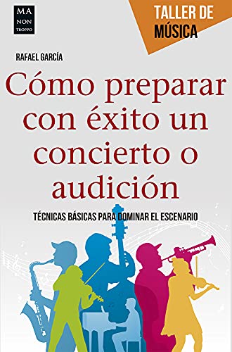 9788415256762: Cmo prepara con xito un concierto o audicin: Tcnicas Bsicas Para Dominar El Escenario (TALLER DE MUSICA)