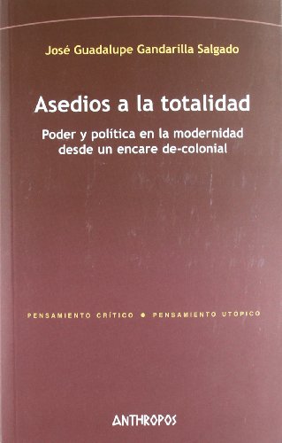 Asedios a la totalidad. Poder y política en la Modernidad desde un encare de-colonial