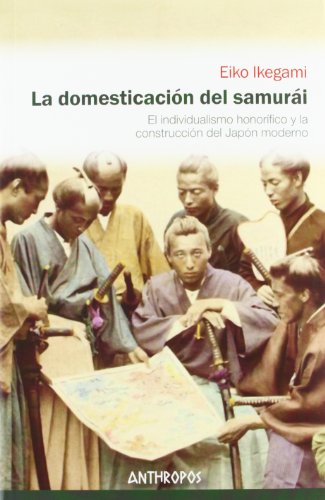Imagen de archivo de LA DOMESTICACION DEL SAMURAI: El individualismo honorfico y la construccin del Japn moderno a la venta por KALAMO LIBROS, S.L.