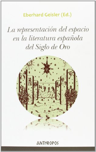 Imagen de archivo de LA REPRESENTACIN DEL ESPACIO EN LA LITERATURA ESPAOLA DEL SIGLO DE ORO a la venta por Zilis Select Books