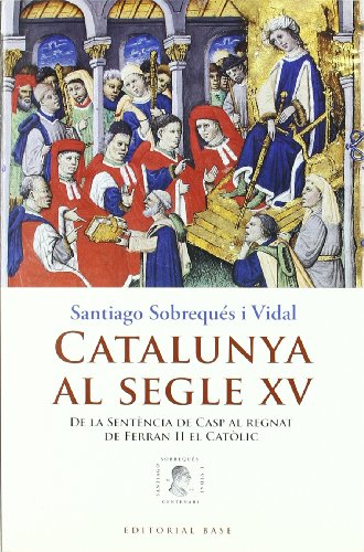 Beispielbild fr Catalunya al segle XV : de la sentncia de Casp al regnat de Ferran II El Catlic zum Verkauf von Perolibros S.L.