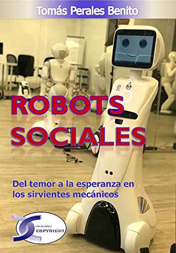 Imagen de archivo de ROBOTS SOCIALES. DEL TEMOR A LA ESPERANZA EN LOS SIRVIENTES MECNICOS a la venta por KALAMO LIBROS, S.L.