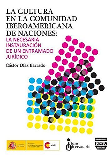 Stock image for LA CULTURA EN LA COMUNIDAD IBEROAMERICANA NACION DE NACIONES: LA NECESARIA INSTAURACION DE UN ENTREMADO JURIDICO for sale by KALAMO LIBROS, S.L.