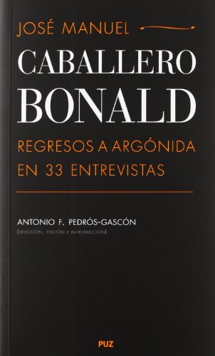 Stock image for Jos Manuel Caballero Bonald: Regresos a Argnida en 33 entrevistas for sale by Hilando Libros