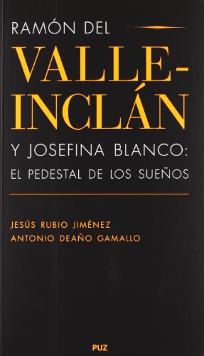 Imagen de archivo de RAMON DEL VALLE-INCLAN Y JOSEFINA BLANCO: EL PEDESTAL DE LOS SUEOS a la venta por Prtico [Portico]