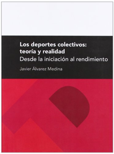 LOS DEPORTES COLECTIVOS: TEORÍA Y REALIDAD. DESDE LA INICIACIÓN AL RENDIMIENTO