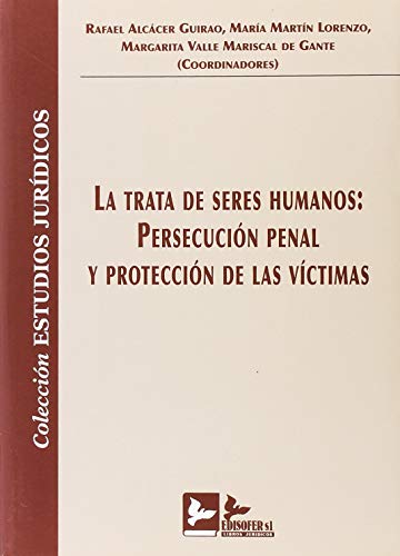 Imagen de archivo de LA TRATA DE SERES HUMANOS: PERSECUCION PENAL Y PROTECCION DE LAS VICTIMAS a la venta por AG Library