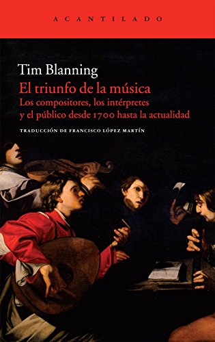 9788415277477: El triunfo de la msica: Los compositores, los intrpretes y el pblico desde 1700 hasta la actualidad: 239 (Acantilado)