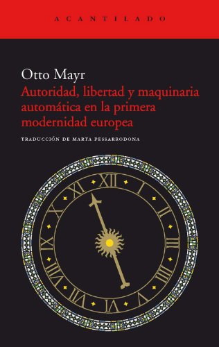 Autoridad, libertad y maquinaria automÃ¡tica en la primera modernidad (9788415277637) by Mayr, Otto