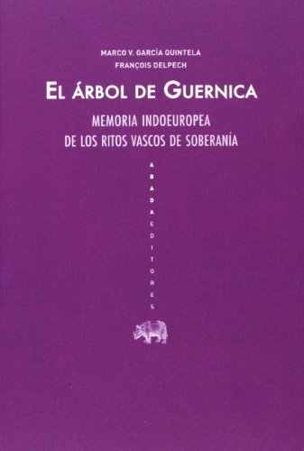 Stock image for EL RBOL DE GUERNICA MEMORIA INDOEUROPEA DE LOS RITOS VASCOS DE SOBERANA for sale by Zilis Select Books