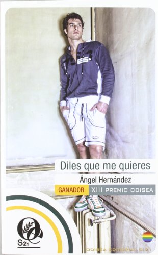 9788415294429: Diles que me quieres: Ganador XIII Premio Odisea de Literatura (Premios Odisea de Literatura) (Spanish Edition)