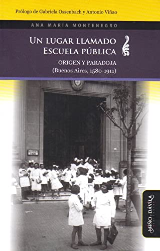 Imagen de archivo de UN LUGAR LLAMADO ESCUELA PUBLICA: ORIGEN Y PARADOJA (BUENOS AIRES, 1580-1911) a la venta por KALAMO LIBROS, S.L.