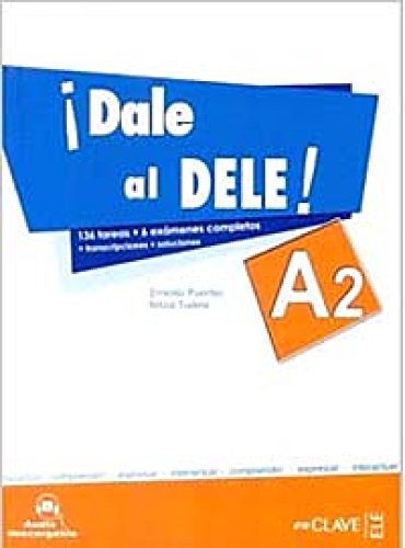 Dale al DELE! Nivel A2. 136 tareas+6 exámenes completos+transcripciones+soluciones. Audio descarg...