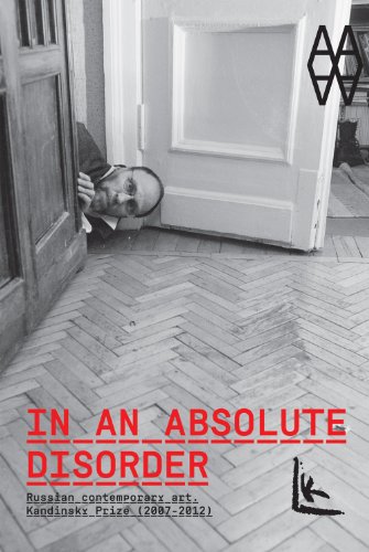 In an Absolute Disorder: Russian Contemporary Art, Kandinsky Prize 2007-2012 (9788415303886) by [???]