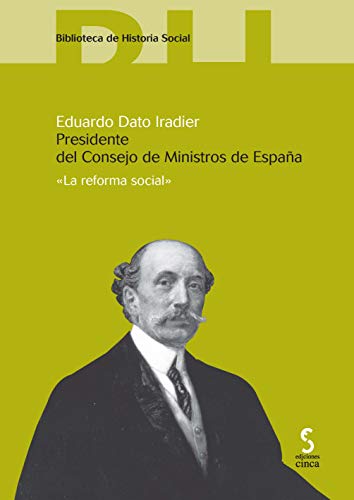 Stock image for Eduardo Dato Iradier. Presidente Del Consejo De Ministros De Espaa: La Reforma Social: 9 (bibliotec for sale by RecicLibros