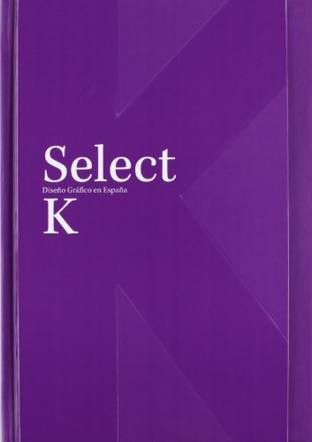Imagen de archivo de Select K : Diseo Grfico en Espaa a la venta por Zilis Select Books