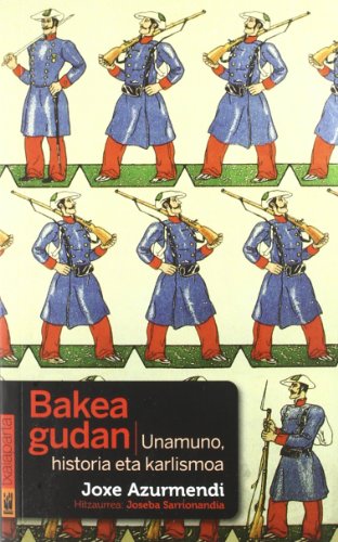 Imagen de archivo de BAKEA GUDAN UNAMUNO, HISTORIA ETA KARLISMOA a la venta por Zilis Select Books