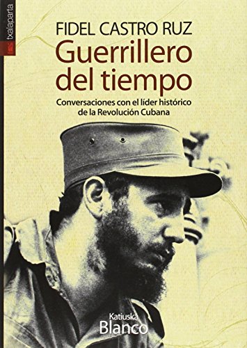 Stock image for GUERRILLERO DEL TIEMPO: CONVERSACIONES CON EL LIDER HISTORICO DE LA REVOLUCION CUBANA for sale by KALAMO LIBROS, S.L.