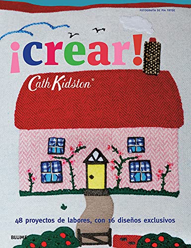 9788415317814: Cath Kidston. crear!: 48 proyectos de labores, con 16 diseos exclusivos