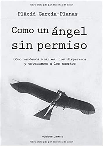 Imagen de archivo de COMO UN ANGEL SIN PERMISO: Cmo vendemos misiles, los disparamos y enterramos a los muertos a la venta por KALAMO LIBROS, S.L.