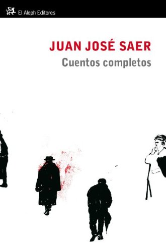 Cuentos completos (1957-2000) - Juan José Saer