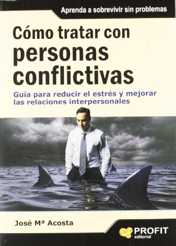 Stock image for COMO TRATAR CON PERSONAS CONFLICTIVAS: GUA PARA REDUCIR EL ESTRS Y MEJORAR LAS RELACIONES for sale by KALAMO LIBROS, S.L.