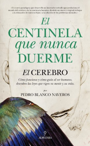 9788415338062: El centinela que nunca duerme: El cerebro: cmo funciona y cmo gua al ser humano. Descubra las leyes que rigen su mente y su vida (Spanish Edition)