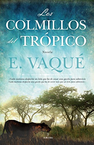 9788415338598: Los colmillos del trpico: Cada maana despierta un len que ha de cazar una gacela para sobrevivir... (Novela)