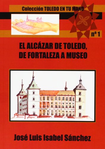 Imagen de archivo de El Alczar de Toledo : de fortaleza a museo a la venta por medimops