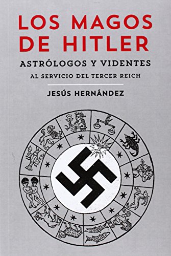 Imagen de archivo de LOS MAGOS DE HITLER: Astrlogos y videntes al servicio del Tercer Reich a la venta por KALAMO LIBROS, S.L.