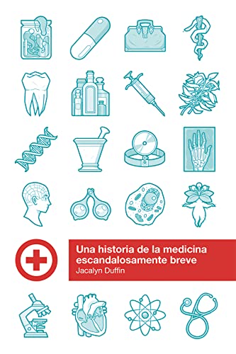 Stock image for UNA HISTORIA DE LA MEDICINA ESCANDALOSAMENTE BREVE for sale by KALAMO LIBROS, S.L.