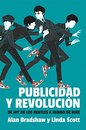 Stock image for PUBLICIDAD Y REVOLUCIN: DE HIT DE LOS BEATLES A HIMNO DE NIKE for sale by KALAMO LIBROS, S.L.