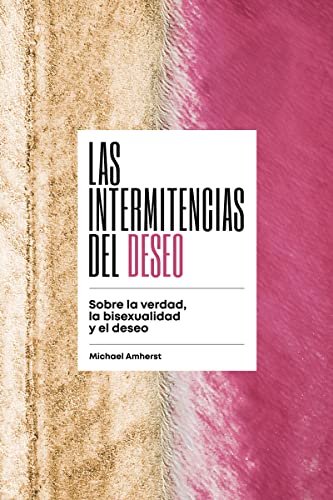 Stock image for Las intermitencias del deseo . Sobre la verdad, la bisexualidad y el deseo for sale by AG Library