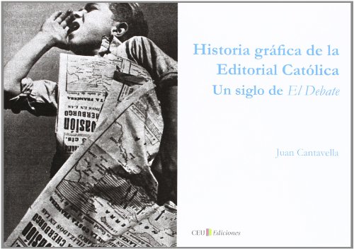 Stock image for HISTORIA GRFICA DE LA EDITORIAL CATLICA. UN SIGLO DE EL DEBATE for sale by Siglo Actual libros