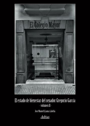 Imagen de archivo de El Colegio Mayor: (El estado de bienestar del senador Gregorio Garca) Volumen II a la venta por Revaluation Books