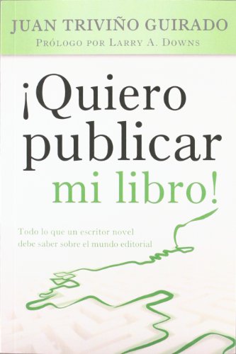 Imagen de archivo de quiero Publicar Mi Libro!: Todo Lo Que Un Escritor Novel Debe Saber sobre el Mundo Editorial a la venta por Hamelyn