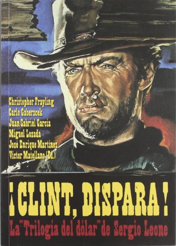 Stock image for CLINT, DISPARA!. La "Triloga del dlar" de Sergio Leone for sale by Iridium_Books